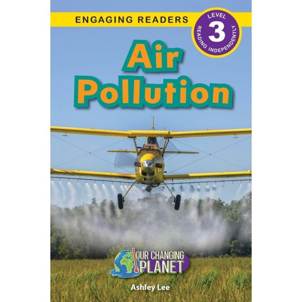 Air Pollution: Our Changing Planet (Engaging Readers, Level 3) -- Ashley Lee